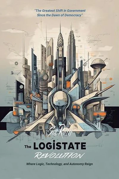 The LogiState Revolution: The Greatest Shift in Government Since the Dawn of Democracy: Revolutionary Governance, #2