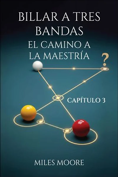 BILLAR A TRES BANDAS - EL CAMINO A LA MAESTRÍA - CAPÍTULO 3