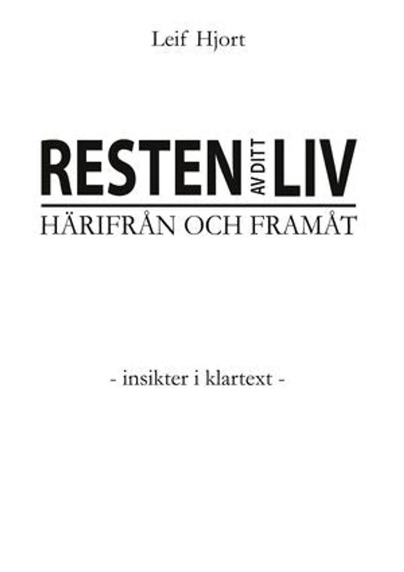 Resten av ditt liv - Härifrån och framåt: - Insikter i klartext -