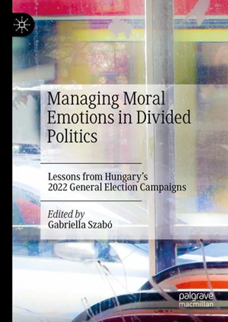 Managing Moral Emotions Divided Politics: Lessons from Hungary's 2022 General Election Campaigns