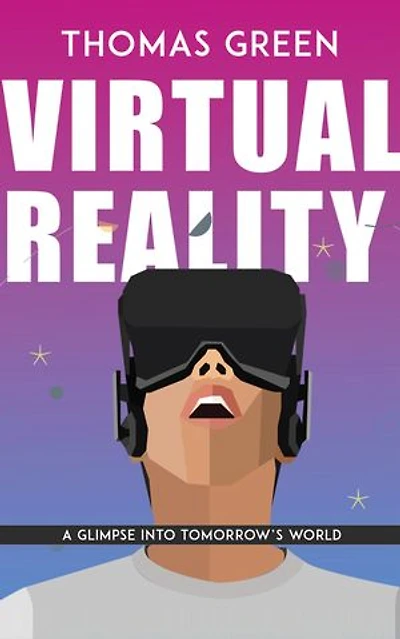 Virtual Reality - A Glimpse Into Tomorrow’s World