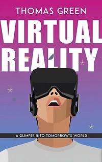 Virtual Reality - A Glimpse Into Tomorrow’s World