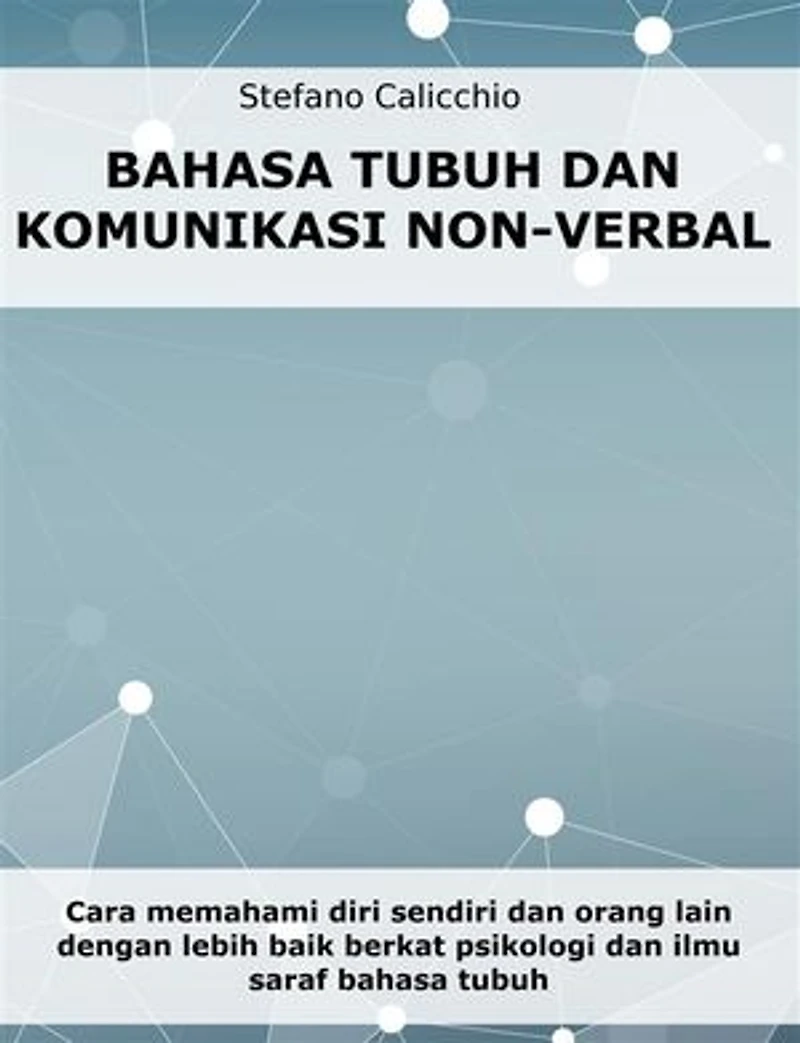 Bahasa tubuh dan komunikasi non-verbal: Cara memahami diri sendiri dan orang lain dengan lebih baik berkat psikologi dan ilmu saraf bahasa tubuh