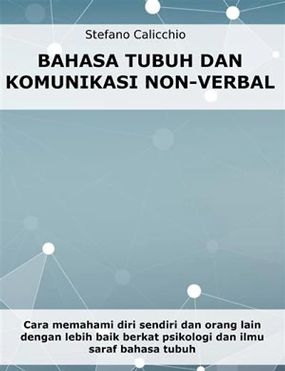Bahasa tubuh dan komunikasi non-verbal: Cara memahami diri sendiri dan orang lain dengan lebih baik berkat psikologi dan ilmu saraf bahasa tubuh