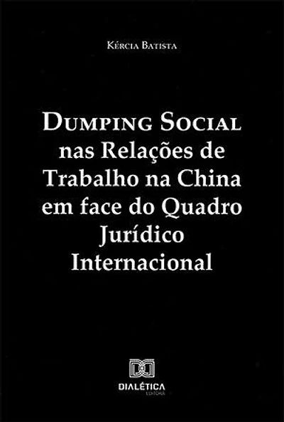 Dumping Social nas Relações de Trabalho na China em face do Quadro Jurídico Internacional