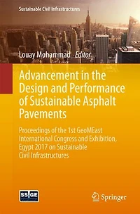 Advancement the Design and Performance of Sustainable Asphalt Pavements: Proceedings 1st GeoMEast International Congress Exhibition, Egypt 2017 on Civil Infrastructures