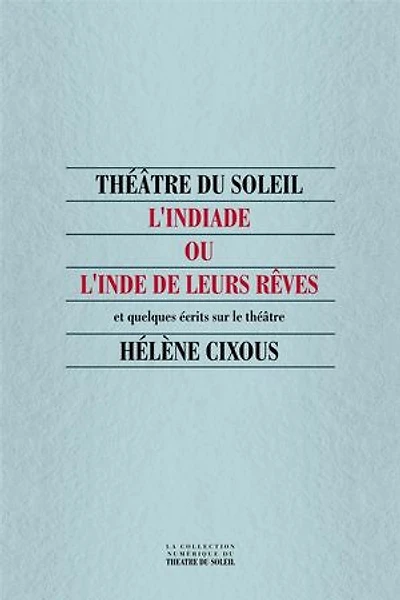L' Indiade, ou l'Inde de leurs rêves: et quelques écrits sur le théâtre
