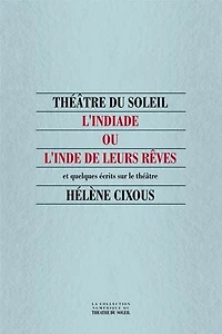 L' Indiade, ou l'Inde de leurs rêves: et quelques écrits sur le théâtre