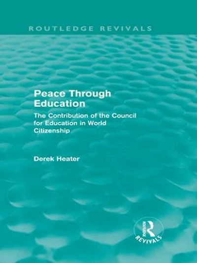 Peace Through Education (Routledge Revivals): The Contribution of the Council for Education in World Citizenship