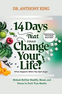 14 Days That Could Change Your Life: What Happens When You Quit Sugar: Unlock Better Health, Mood And Focus In Just Two Weeks