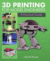 3d Printing For Model Engineers: A Practical Guide