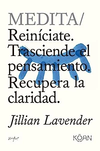 Medita: Reiníciate. Trasciende el pensamiento. Recupera la claridad.