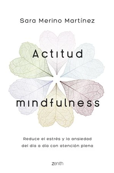 Actitud Mindfulness: Reduce el estrés y la ansiedad del día a día con atención plena