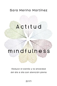 Actitud Mindfulness: Reduce el estrés y la ansiedad del día a día con atención plena