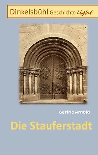 Die Stauferstadt: Dinkelsbühl Geschichte light