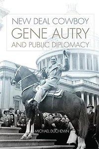New Deal Cowboy: Gene Autry and Public Diplomacy