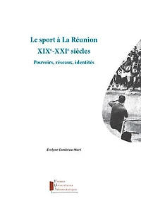 Le sport à La Réunion. XIXe-XXIe siècles: Pouvoirs, réseaux, identités