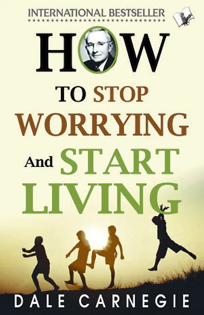 How To Stop Worrying And Start Living