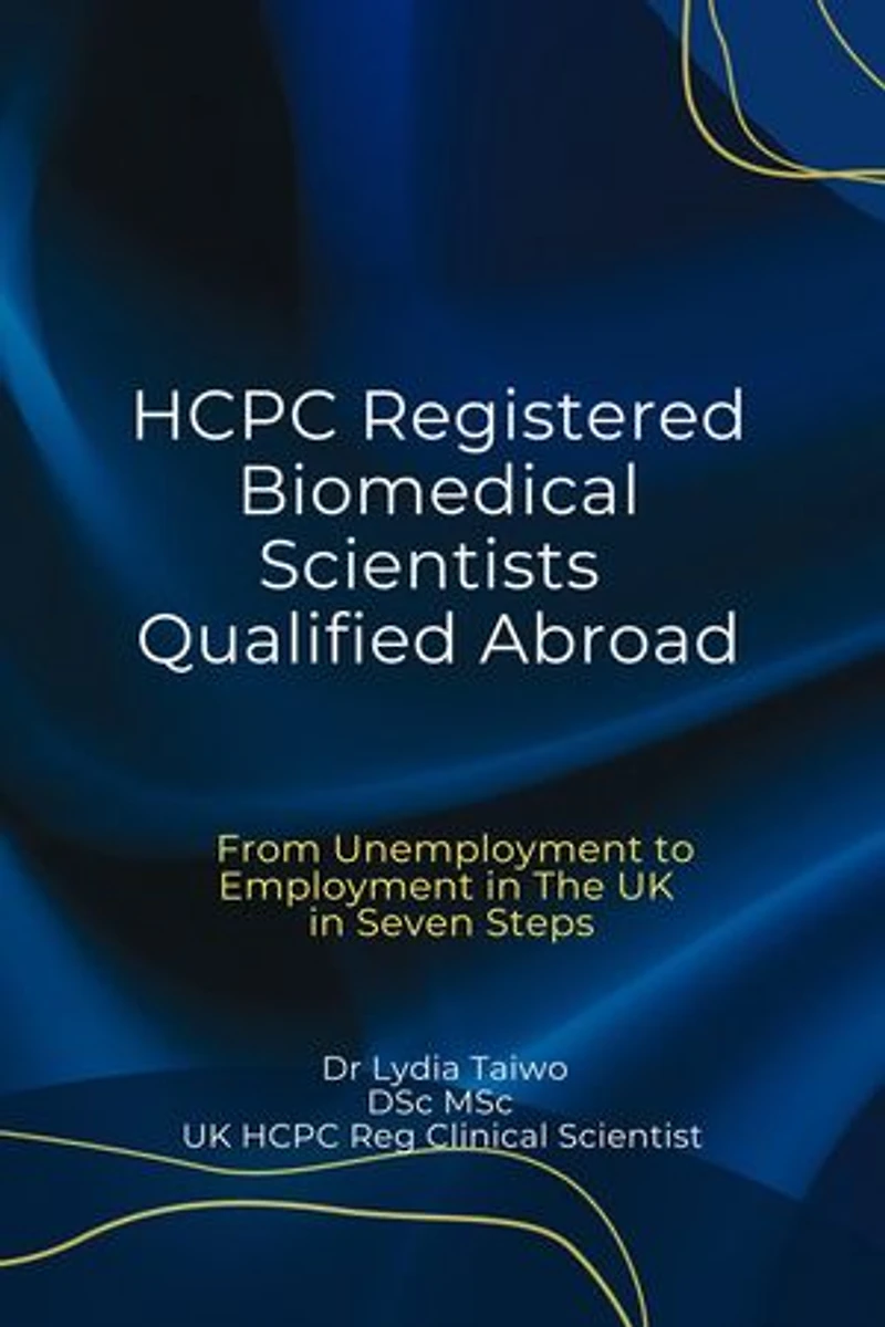 HCPC Registered Biomedical Scientists Qualified Abroad From Unemployment to Medical Laboratory Employment In 7 Steps: Continuing Professional Development in Pathology For Medical Laboratory Professionals