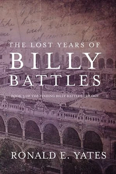 the Lost Years of Billy Battles: Book 3 Finding Battles Trilogy