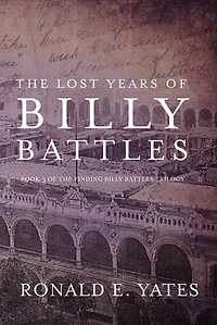 the Lost Years of Billy Battles: Book 3 Finding Battles Trilogy