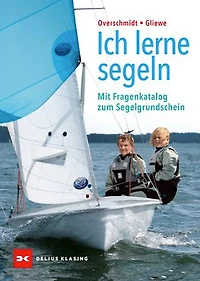 Ich lerne segeln: Mit Fragenkatalog zum Segelgrundschein