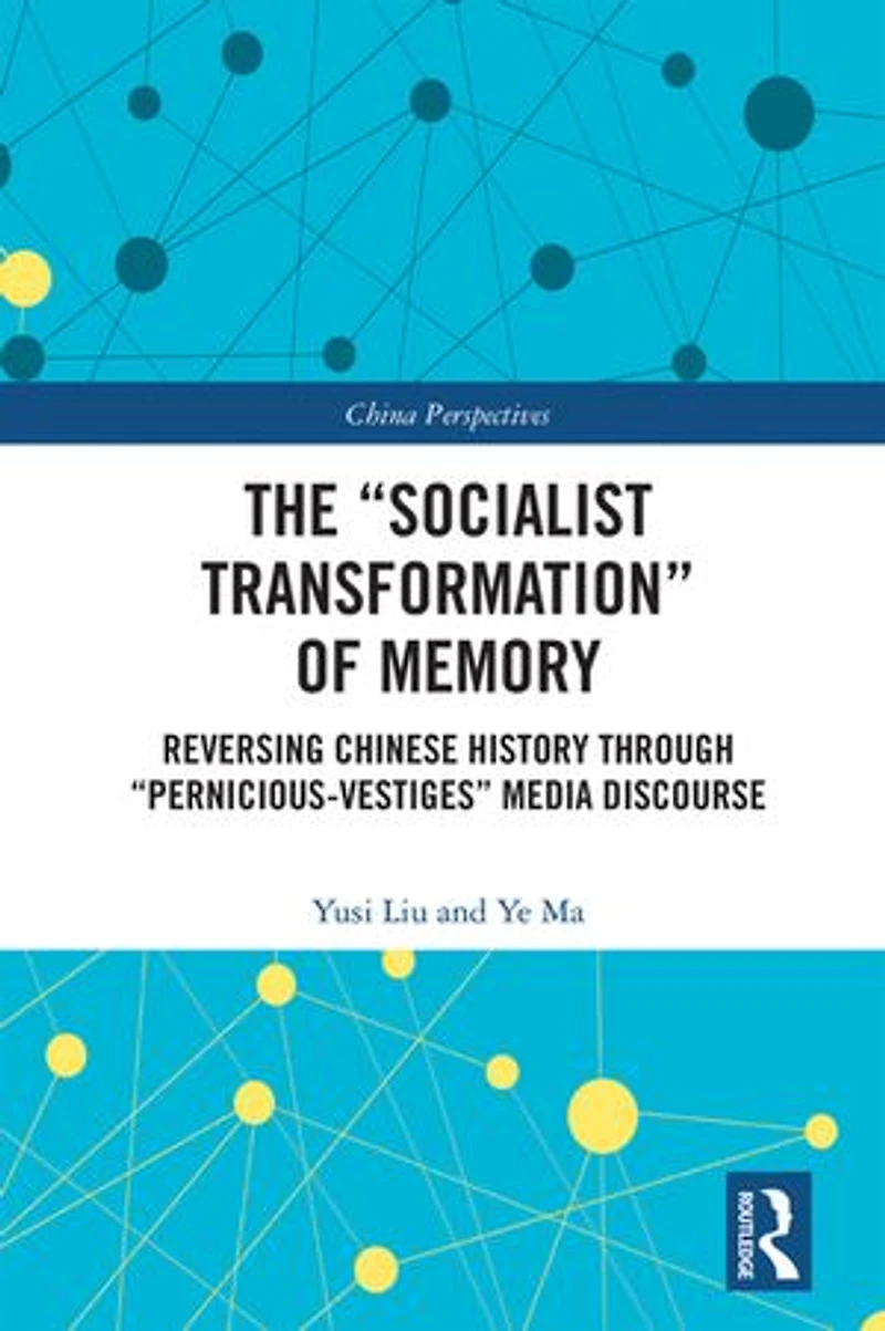 The "Socialist Transformation" of Memory: Reversing Chinese History through "Pernicious-Vestiges" Media Discourse