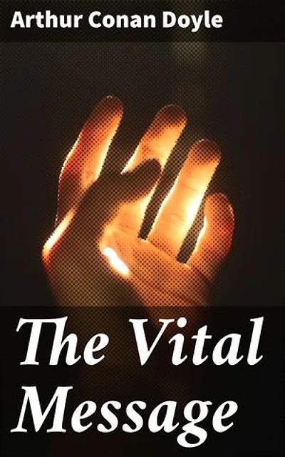 The Vital Message: Unveiling the Mysteries of Spiritualism and the Afterlife