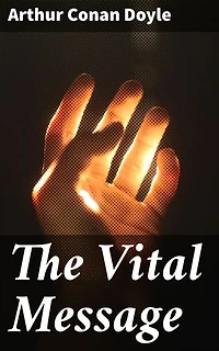 The Vital Message: Unveiling the Mysteries of Spiritualism and the Afterlife