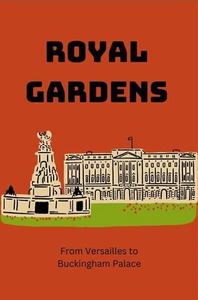 Royal Gardens: From Versailles to Buckingham Palace