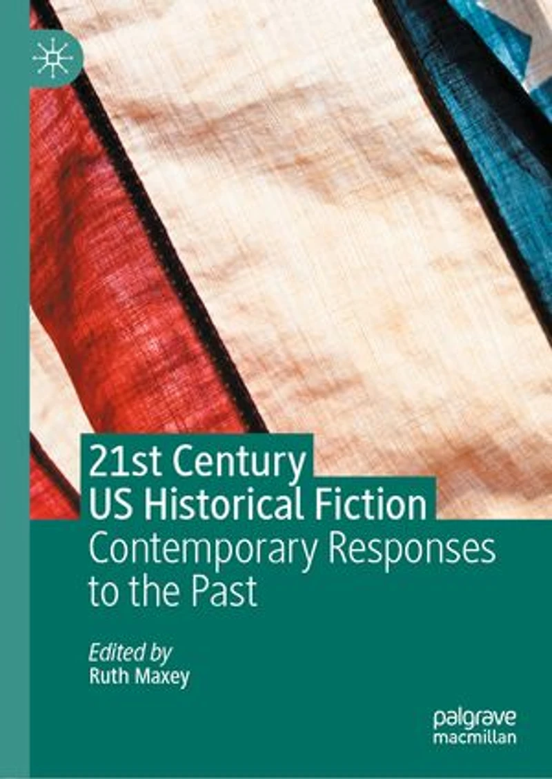 21st Century Us Historical Fiction: Contemporary Responses To The Past