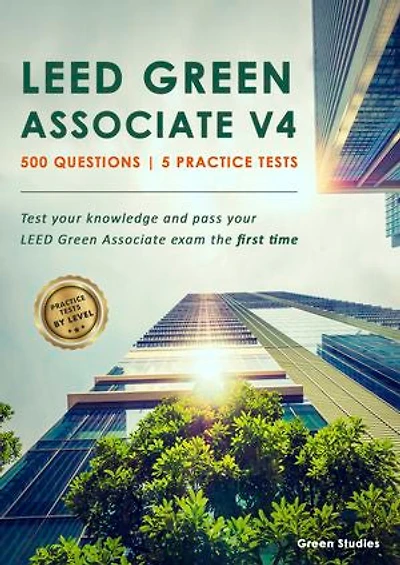 LEED Green Associate V4 l 500 Questions l 5 Practice Tests l English (1st Edition): Test your knowledge and pass your LEED Green Associate exam the first time