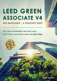 LEED Green Associate V4 l 500 Questions l 5 Practice Tests l English (1st Edition): Test your knowledge and pass your LEED Green Associate exam the first time