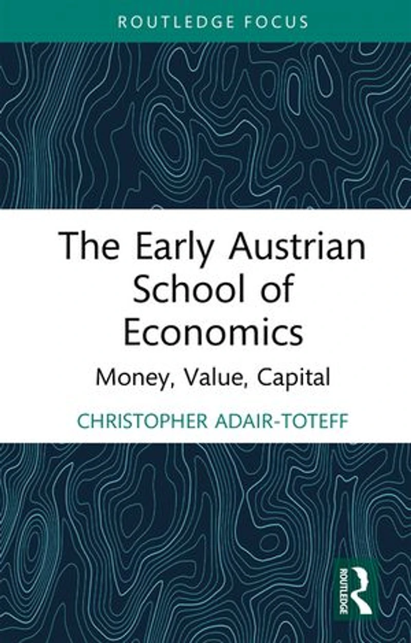 The Early Austrian School of Economics: Money, Value, Capital