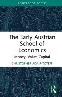 The Early Austrian School of Economics: Money, Value, Capital