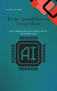 From Spreadsheet to Smart Sheet: How to Replace Manual Workflows with AI-Assisted Decisions