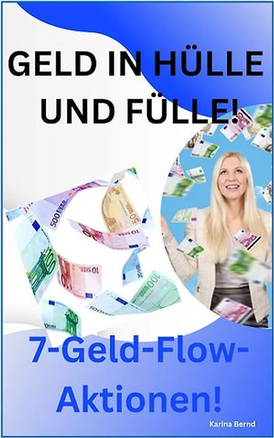 Geld in Hülle und Fülle!: 7-Geld-Flow-Aktionen!