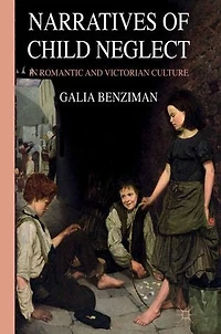 Narratives Of Child Neglect Romantic And Victorian Culture