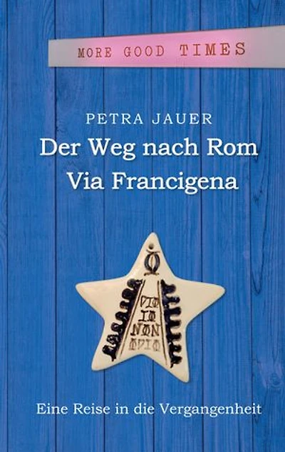 Der Weg nach Rom - Via Francigena: Eine Reise in die Vergangenheit