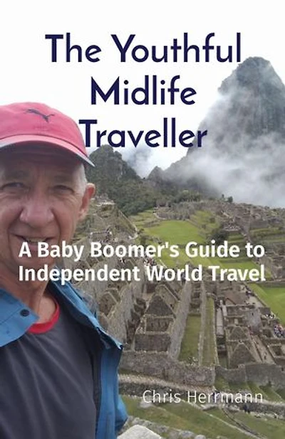 The Youthful Midlife Traveller: A Baby Boomer's Guide to Independent World Travel