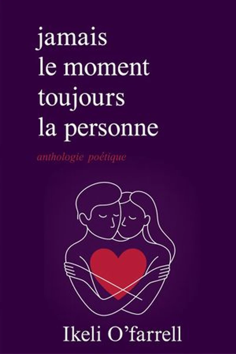Jamais le moment, mais toujours la personne: Poésie sur le véritable amour, la distance et le chagrin d’amour