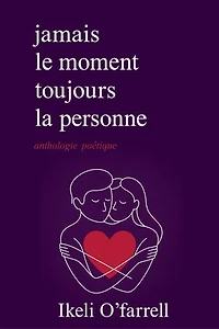 Jamais le moment, mais toujours la personne: Poésie sur le véritable amour, la distance et le chagrin d’amour
