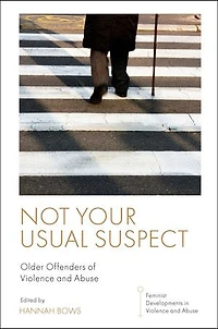 Not Your Usual Suspect: Older Offenders of Violence and Abuse