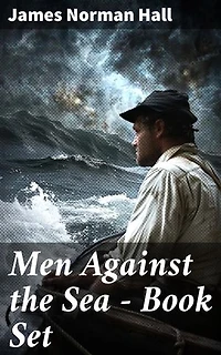 Men Against the Sea – Book Set: The Greatest Maritime Adventure Novels: The Bounty Trilogy, Lost Island, The Hurricane, Botany Bay, The Far Lands, Tales of the South Seas…