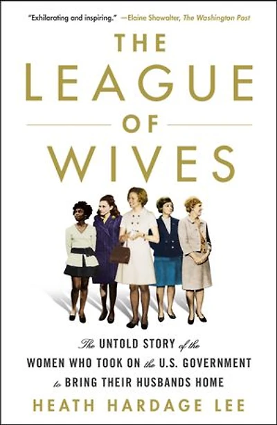the League of Wives: Untold Story Women Who Took on U.S. Government to Bring Their Husbands Home