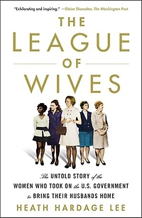 the League of Wives: Untold Story Women Who Took on U.S. Government to Bring Their Husbands Home
