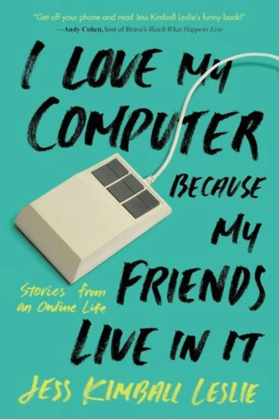 I Love My Computer Because Friends Live It: Stories from an Online Life