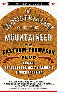 the Industrialist and Mountaineer: Eastham-Thompson Feud Struggle for West Virginia's Timber Frontier