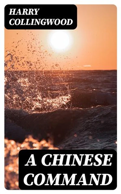 A Chinese Command: A Story of Adventure in Eastern Seas