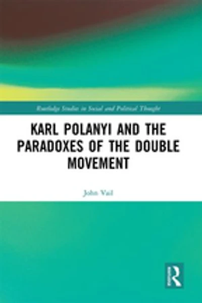 Karl Polanyi and the Paradoxes of Double Movement